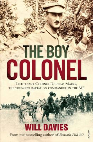 Kniha The Boy Colonel: Lieutenant Colonel Douglas Marks, the Youngest Battalion Commander in the AIF Will Davies