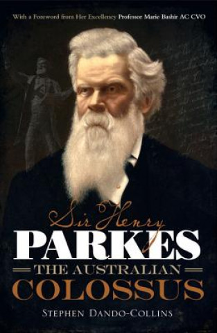 Kniha Sir Henry Parkes: The Australian Colossus Stephen Dando-Collins
