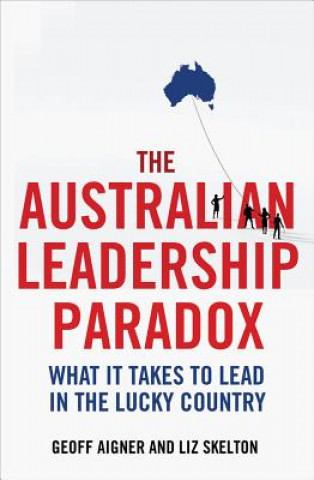 Kniha The Australian Leadership Paradox: What It Takes to Lead in the Lucky Country Geoff Aigner