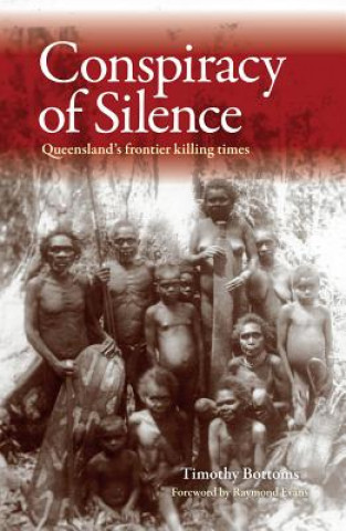 Kniha Conspiracy of Silence: Queensland's Frontier Killing Times Timothy Bottoms