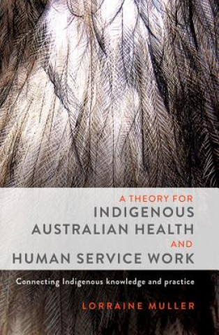 Könyv Theory for Indigenous Australian Health and Human Service Work Lorraine Muller