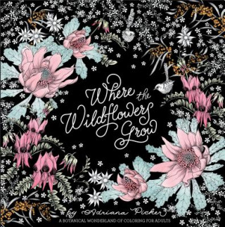 Kniha Where the Wildflowers Grow: A Botanical Wonderland of Coloring for Adults Adriana Picker