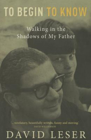 Carte To Begin to Know: Walking in the Shadows of My Father David Leser