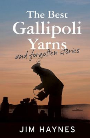 Könyv The Best Gallipoli Yarns and Forgotten Stories Jim Haynes