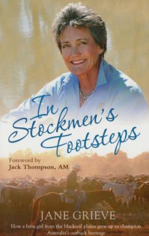 Könyv In Stockmen's Footsteps: How a Farm Girl from the Blacksoil Plains Grew Up to Champion Australia's Outback Heritage Jane Grieve