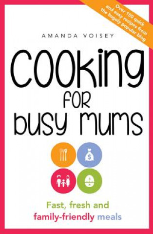 Knjiga Cooking for Busy Mums Amanda Voisey