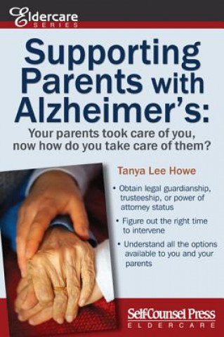 Książka Supporting Parents with Alzheimer's: Your Parents Took Care of You, Now How Do You Take Care of Them? Tanya Lee Howe