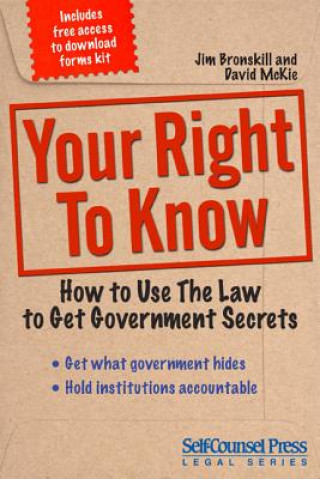 Kniha Your Right to Know: How to Use the Law to Get Government Secrets Jim Bronskill