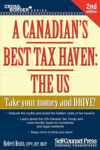 Carte A Canadian's Best Tax Haven: The Us: Take Your Money and Drive Robert Keats