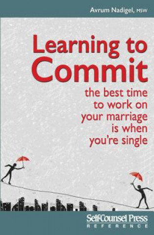 Книга Learning to Commit: The Best Time to Work on Your Marriage Is When You Re Single Avrum Nadigel