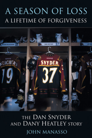 Książka A Season of Loss, a Lifetime of Forgiveness: The Dan Snyder and Dany Heatley Story John Manasso