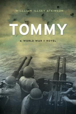 Knjiga Tommy: A World War II Novel William Illsey Atkinson