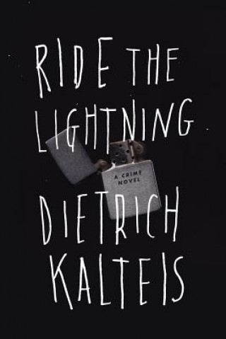 Carte Ride the Lightning: A Crime Novel Dietrich Kalteis