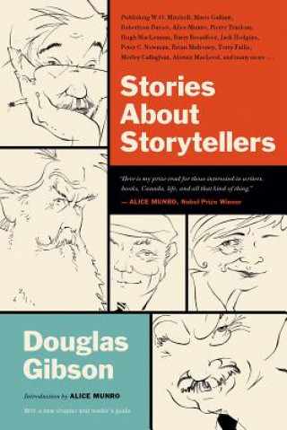 Kniha Stories about Storytellers: Publishing W.O. Mitchell, Mavis Gallant, Robertson Davies, Alice Munro, Pierre Trudeau, Hugh MacLennan, Barry Broadfoo Douglas Gibson