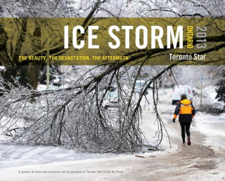 Könyv Ice Storm, Ontario 2013: The Beauty, the Devastation, the Aftermath Star