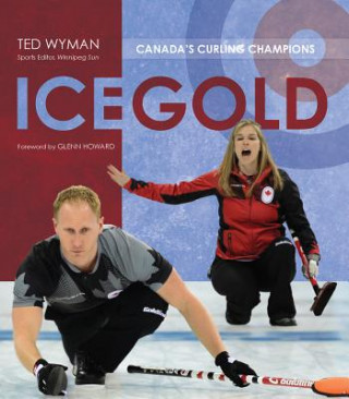 Könyv Ice Gold: Canada's Curling Champions Ted Wyman