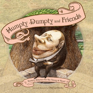 Carte Humpty Dumpty and Friends: Nursery Rhymes for the Young at Heart Oleg Lipchenko