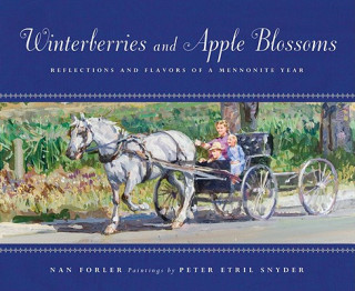 Book Winterberries & Apple Blossoms: Reflections and Flavors of a Mennonite Year Nan Forler