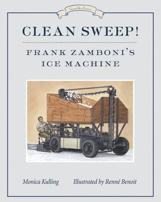 Kniha Clean Sweep! Frank Zamboni's Ice Machine: Great Idea Series Monica Kulling
