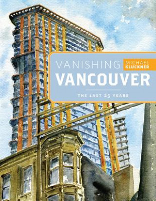 Kniha Vanishing Vancouver: The Last 25 Years Michael Kluckner