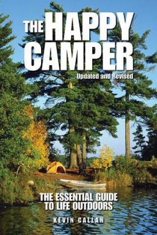 Carte The Happy Camper: An Essential Guide to Life Outdoors Kevin Callan
