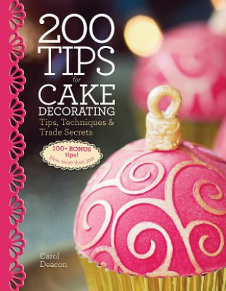 Kniha 200 Tips for Cake Decorating: Tips, Techniques and Trade Secrets Carol Deacon
