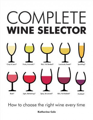 Könyv Complete Wine Selector: How to Choose the Right Wine Every Time Katherine Cole