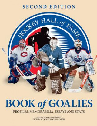 Carte Hockey Hall of Fame Book of Goalies: Profiles, Memorabilia, Essays and Stats Michael Farber