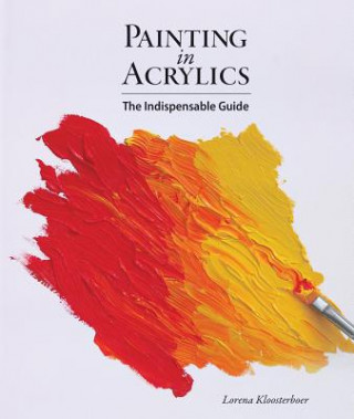 Knjiga Painting in Acrylics: The Indispensable Guide Lorena Kloosterboer