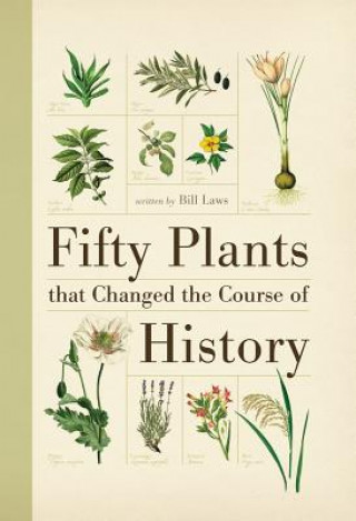 Könyv Fifty Plants That Changed the Course of History Bill Laws