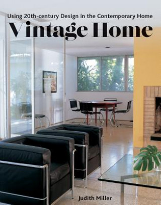 Kniha Vintage Home: Using 20th-Century Design in the Contemporary Home Judith Miller