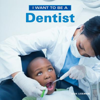 Kniha I Want to Be a Dentist Dan Liebman
