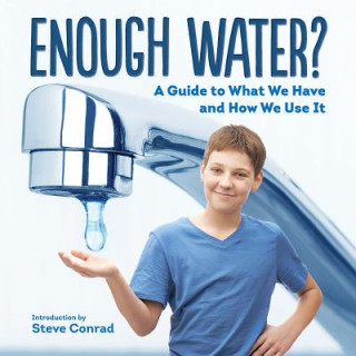 Carte Enough Water? A Guide to What We Have and How We Use It Steve Conrad