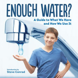 Книга Enough Water? A Guide to What We Have and How We Use It Steve Conrad