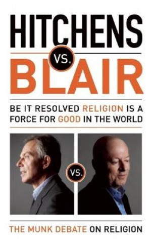 Carte Hitchens vs. Blair: Be It Resolved Religion Is a Force for Good in the World: The Munk Debates Christopher Hitchens