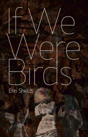 Kniha If We Were Birds Erin Shields