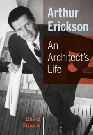 Kniha Arthur Erickson: An Architect's Life David Stouck