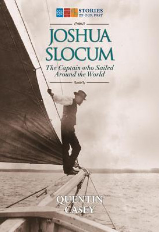 Carte Joshua Slocum: The Captain Who Sailed Around the World Quentin Casey