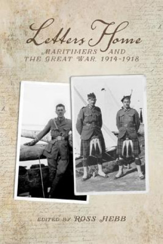 Книга Letters Home: Maritimers and the Great War, 1914-1918 Ross Hebb