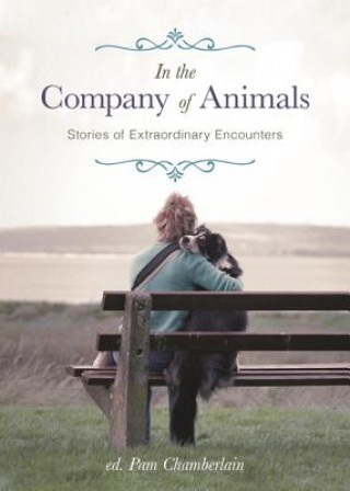Carte In the Company of Animals: Stories of Extraordinary Encounters Pam Chamberlain