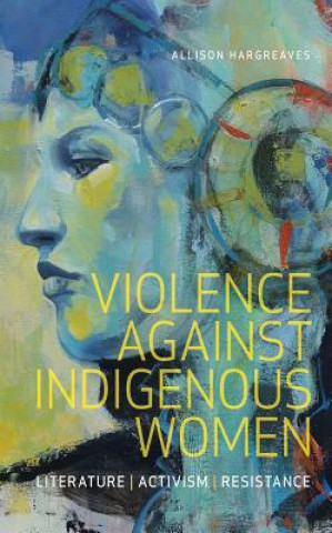 Kniha Violence Against Indigenous Women Allison Hargreaves