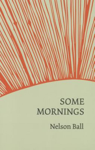 Knjiga Some Mornings Nelson Ball
