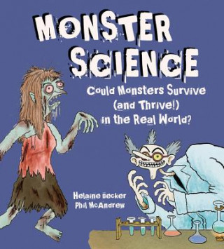 Книга Monster Science: Could Monsters Survive (and Thrive!) in the Real World? Helaine Becker