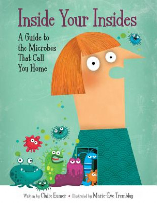 Kniha Inside Your Insides: A Guide to the Microbes That Call You Home Claire Eamer