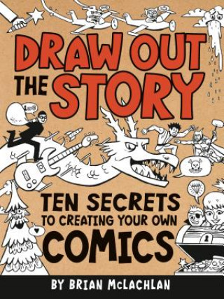 Książka Draw Out the Story: Ten Secrets to Creating Your Own Comics Brian McLachlan