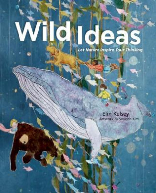 Buch Wild Ideas: Let Nature Inspire Your Thinking Elin Kelsey