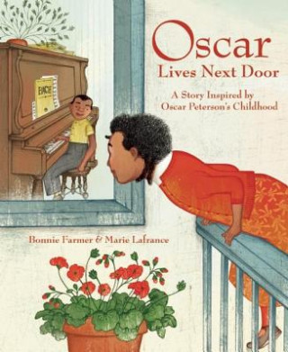 Könyv Oscar Lives Next Door: A Story Inspired by Oscar Peterson's Childhood Bonnie Farmer
