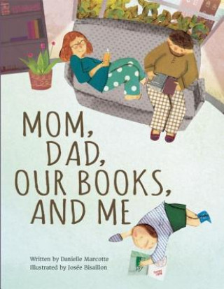 Carte Mom, Dad, Our Books, and Me Danielle Marcotte