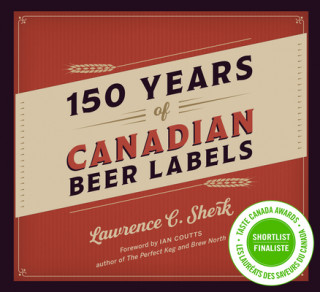 Kniha 150 Years of Canadian Beer Labels Lawrence C. Sherk