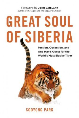 Kniha Great Soul of Siberia: Passion, Obsession, and One Man's Quest for the World's Most Elusive Tiger Park Sooyong